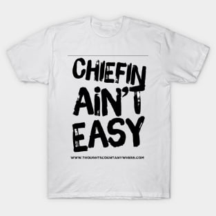 Chiefin ain’t easy T-Shirt